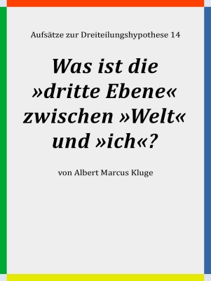 Albert Marcus Kluge: Was ist die »dritte Ebene« zwischen »Welt« und »ich«?